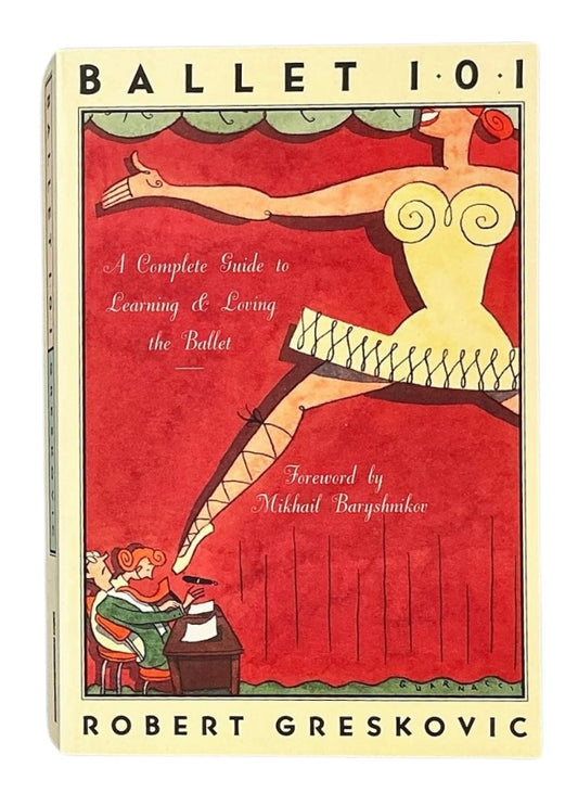 Ballet 101: A Complete Guide to Learning and Loving the Ballet.
